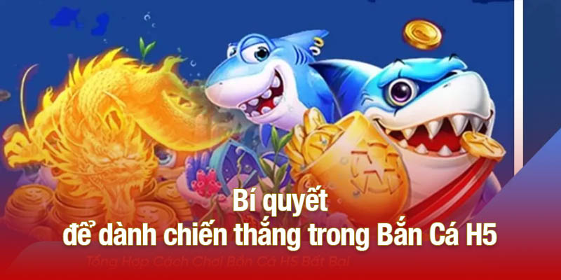 Bí quyết để dành chiến thắng trong Bắn Cá H5