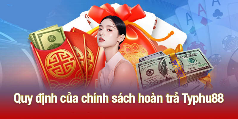 Quy định của chính sách hoàn trả Typhu88