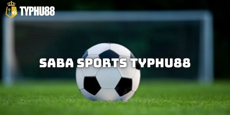 Giới thiệu nền tảng SABA Sports Typhu88