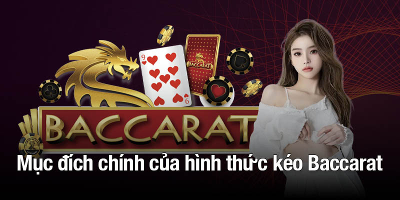 Mục đích chính của hình thức kéo Baccarat