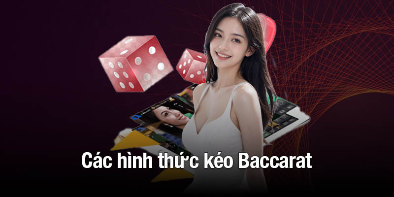 Các Hình Thức Kéo Baccarat Hoạt Động Nhóm Uy Tín