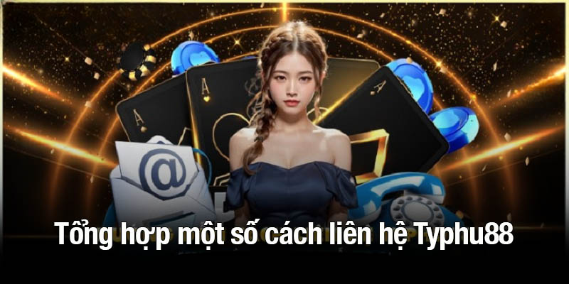 Tổng hợp một số cách liên hệ Typhu88 hiện nay