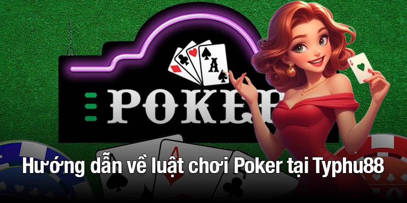 Tìm hiểu về luật chơi Poker tại Typhu88