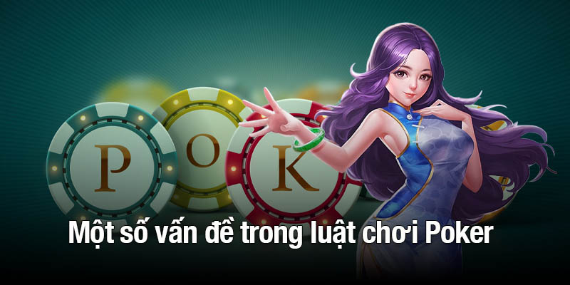 Một số vấn đề trong luật chơi Poker cần nắm rõ