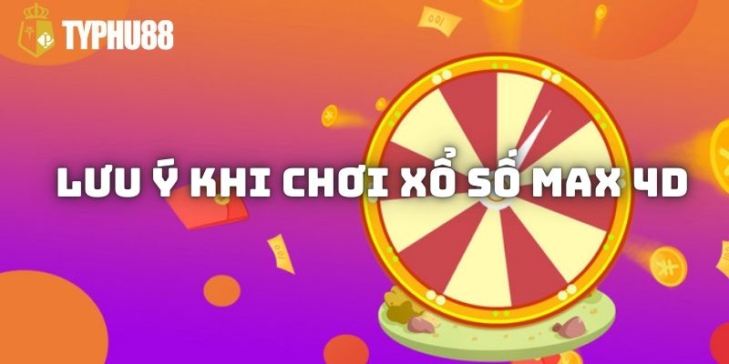 Lưu ý khi chơi xổ số MAX 4D tại Typhu88