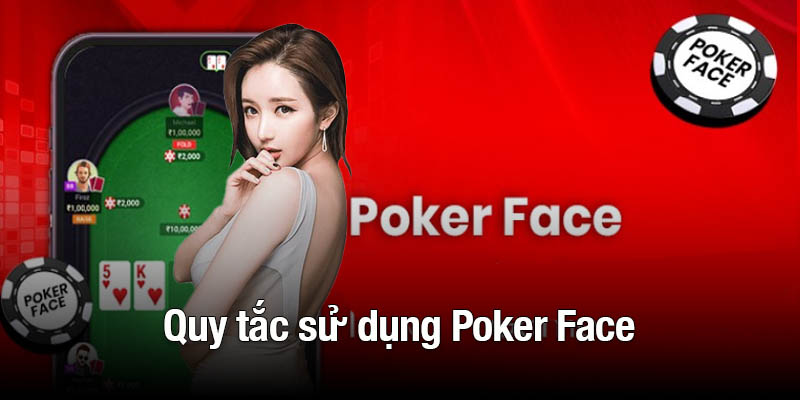 Quy tắc sử dụng Poker Face cho người chơi Typhu88