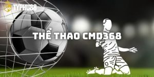 Thể Thao CMD368 – Điểm Đến Cá Cược Uy Tín Cho Người Yêu Cá Độ